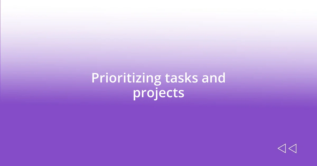 Prioritizing tasks and projects