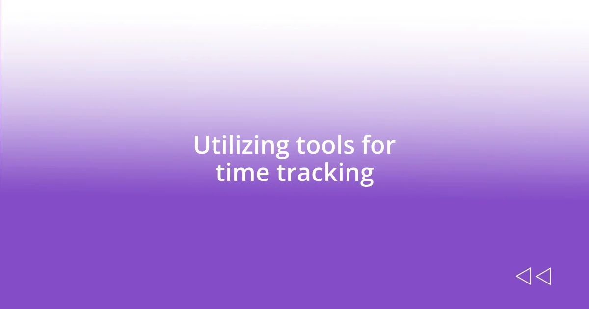 Utilizing tools for time tracking