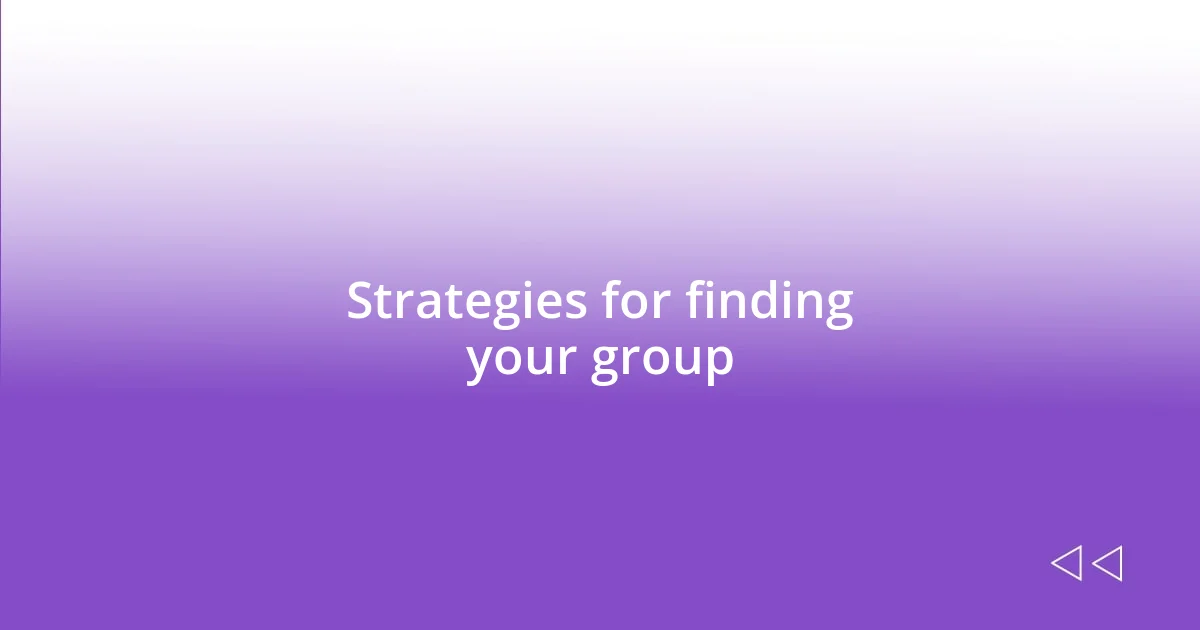 Strategies for finding your group