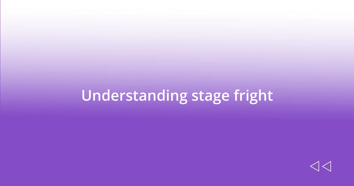 Understanding stage fright