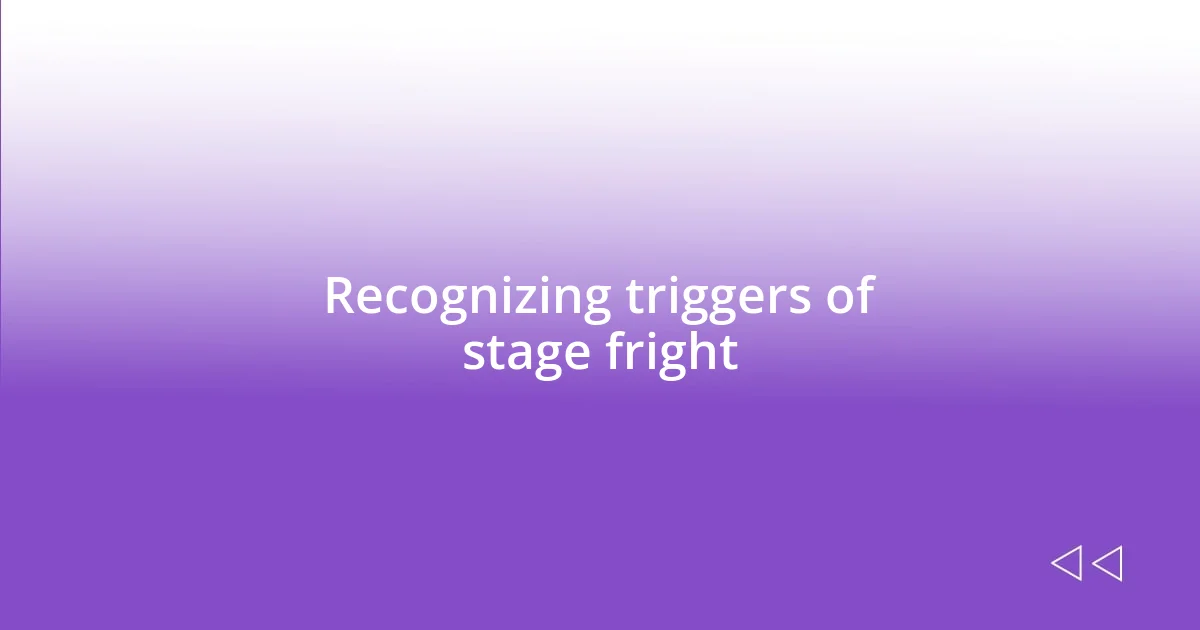 Recognizing triggers of stage fright