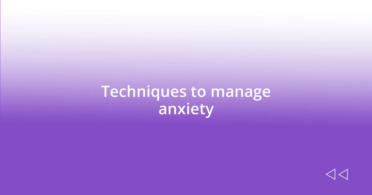 Techniques to manage anxiety