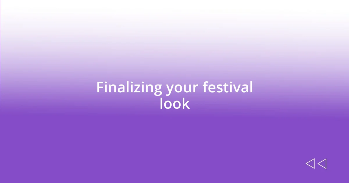 Finalizing your festival look