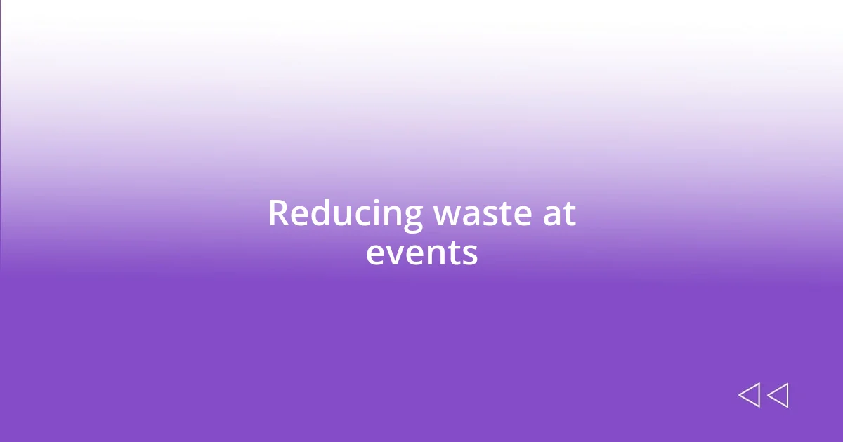 Reducing waste at events