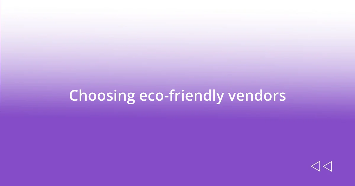 Choosing eco-friendly vendors