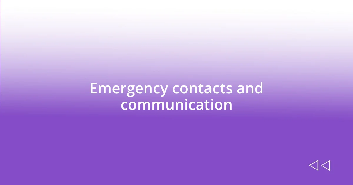 Emergency contacts and communication