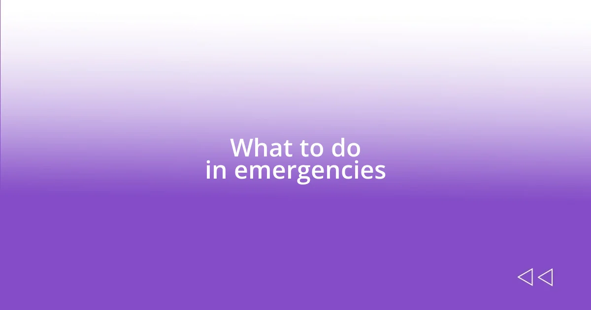 What to do in emergencies