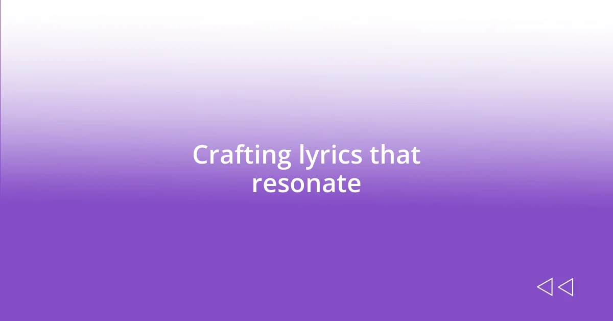 Crafting lyrics that resonate