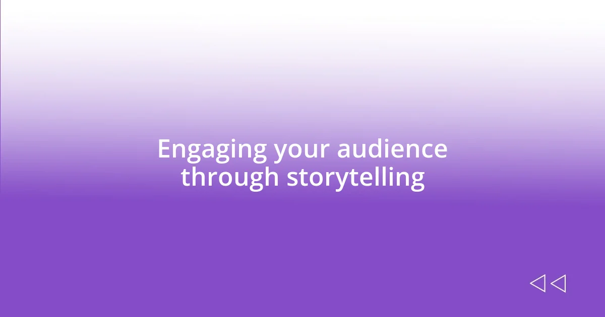 Engaging your audience through storytelling