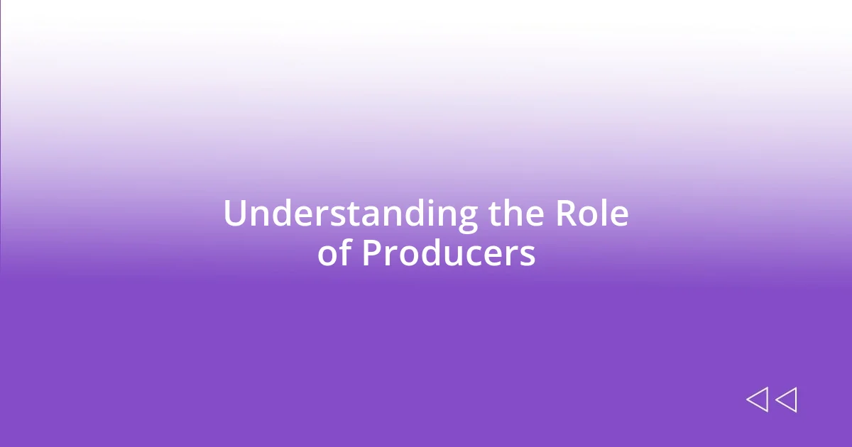 Understanding the Role of Producers