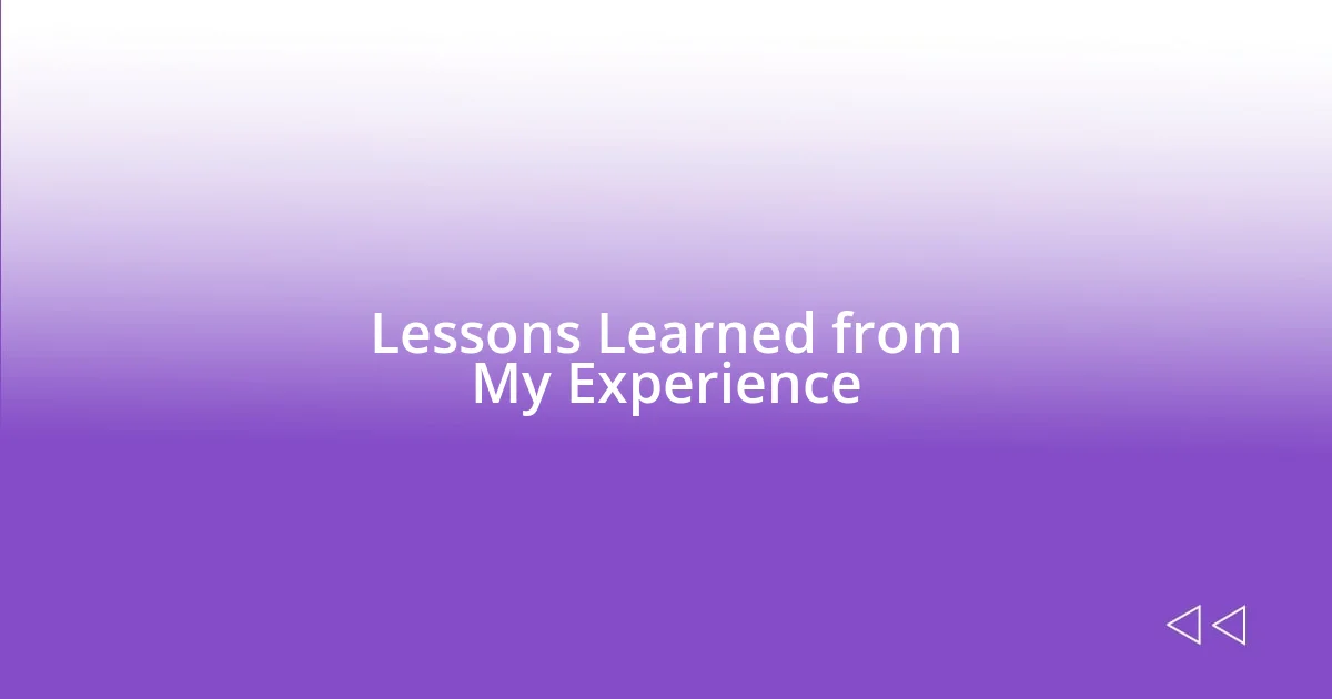 Lessons Learned from My Experience