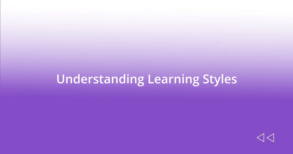 Understanding Learning Styles