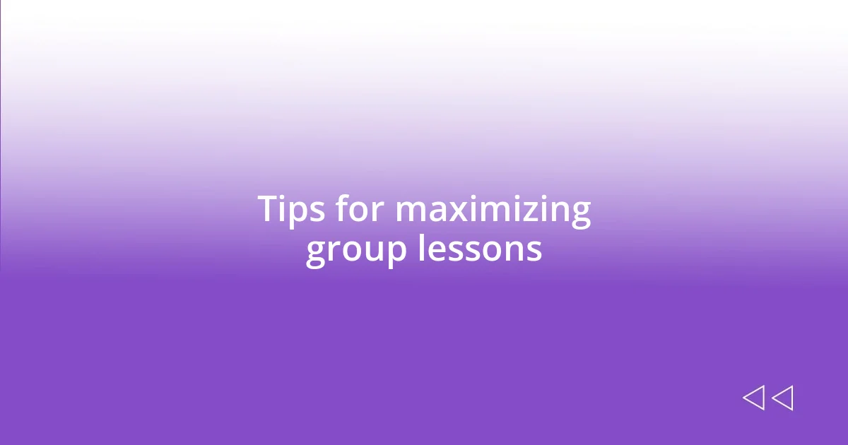 Tips for maximizing group lessons