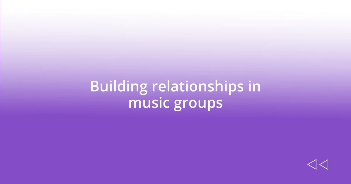 Building relationships in music groups