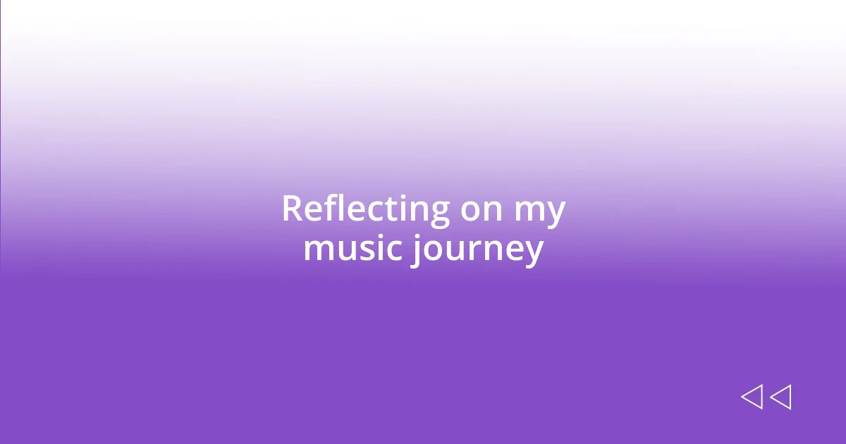 Reflecting on my music journey