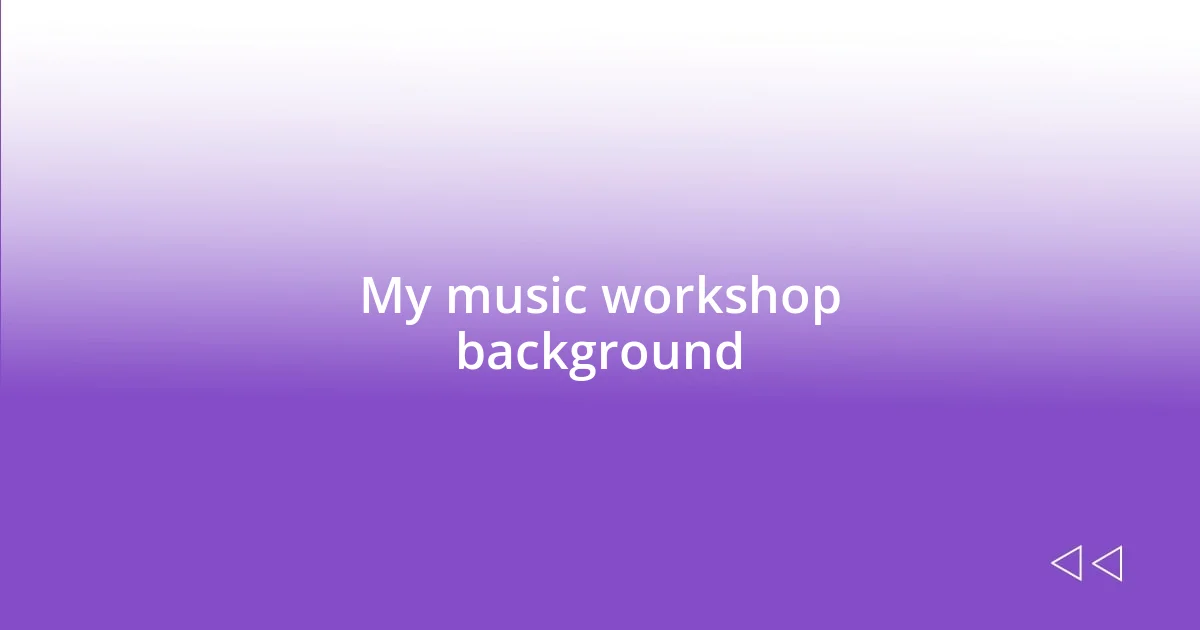 My music workshop background