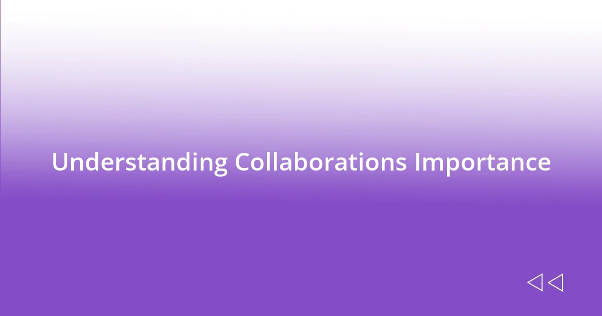 Understanding Collaborations Importance