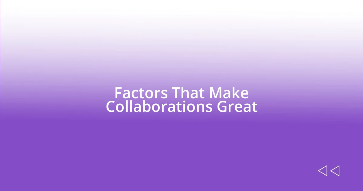 Factors That Make Collaborations Great