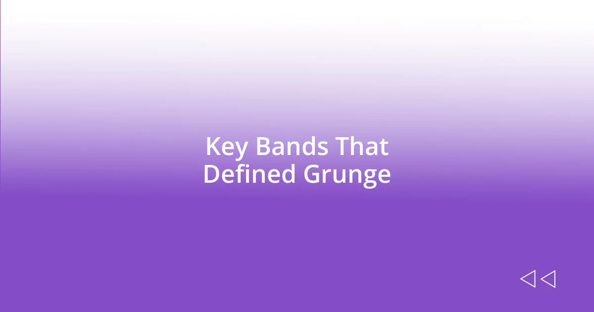 Key Bands That Defined Grunge