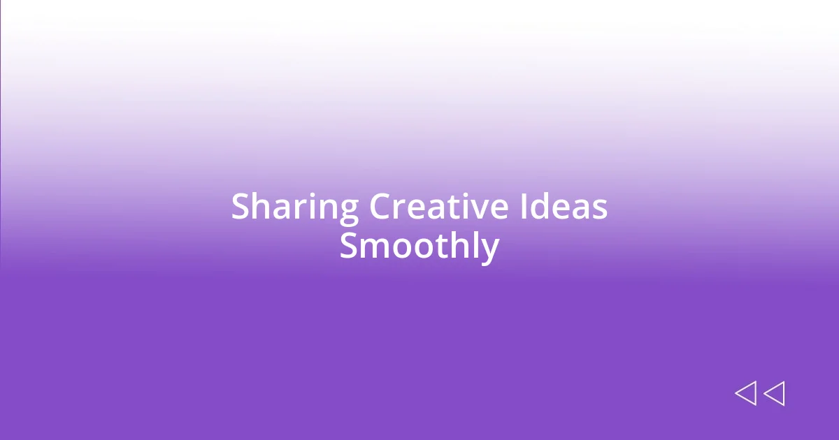 Sharing Creative Ideas Smoothly