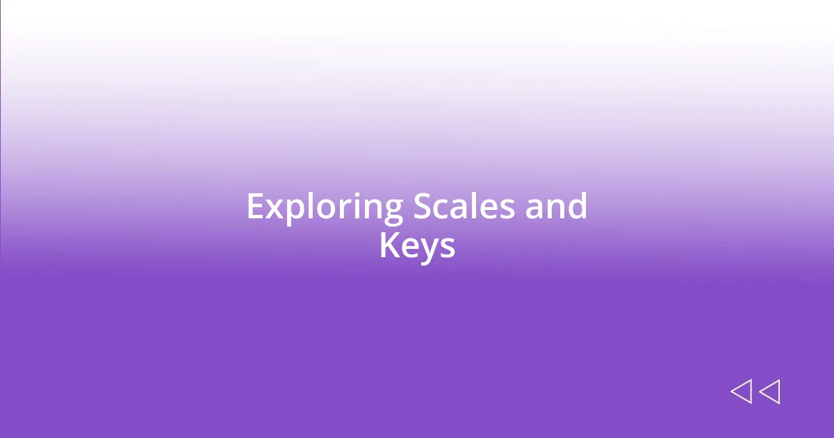 Exploring Scales and Keys