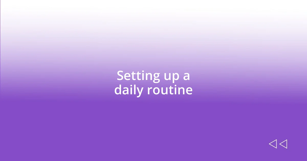 Setting up a daily routine