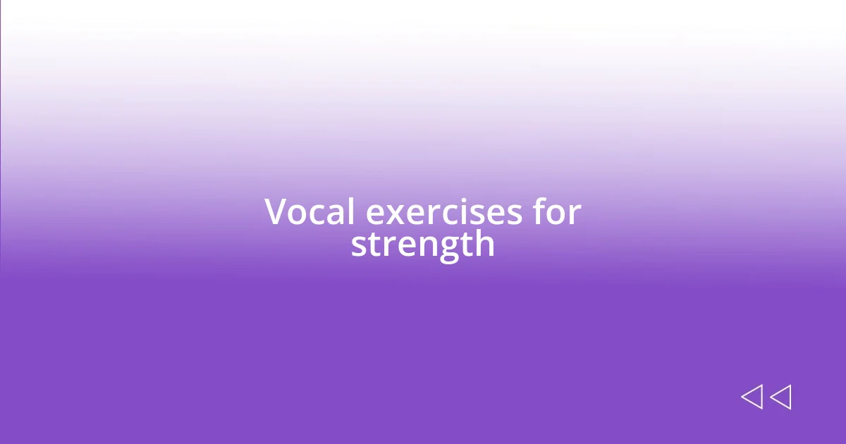 Vocal exercises for strength