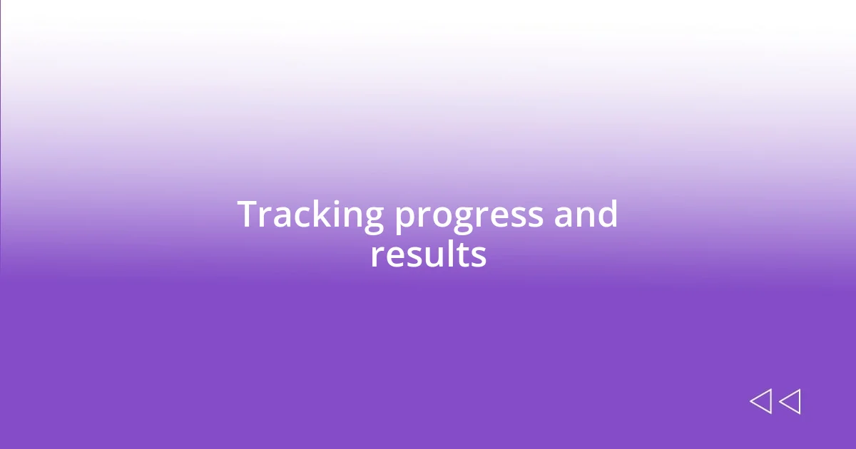 Tracking progress and results