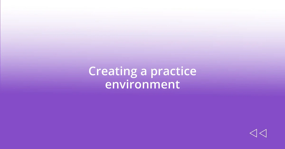 Creating a practice environment