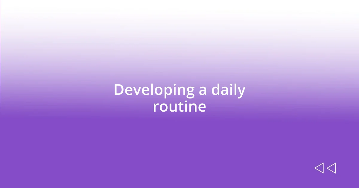 Developing a daily routine