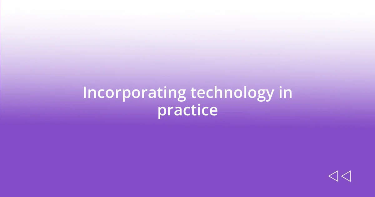 Incorporating technology in practice