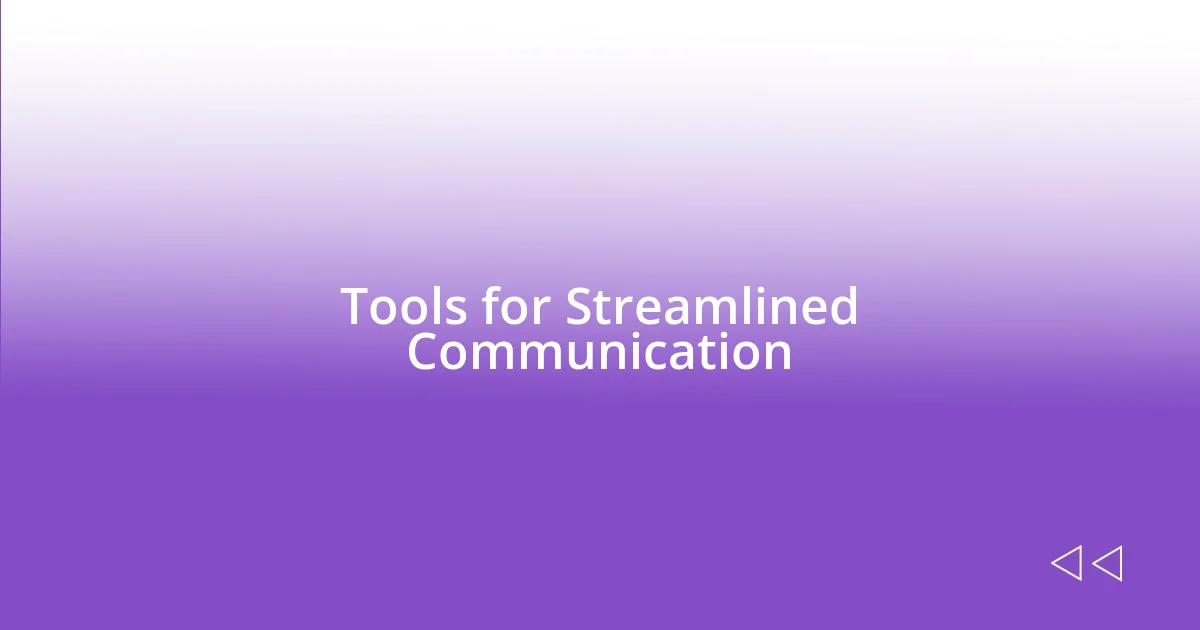 Tools for Streamlined Communication