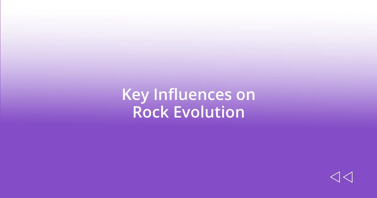 Key Influences on Rock Evolution