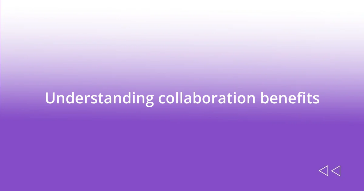 Understanding collaboration benefits