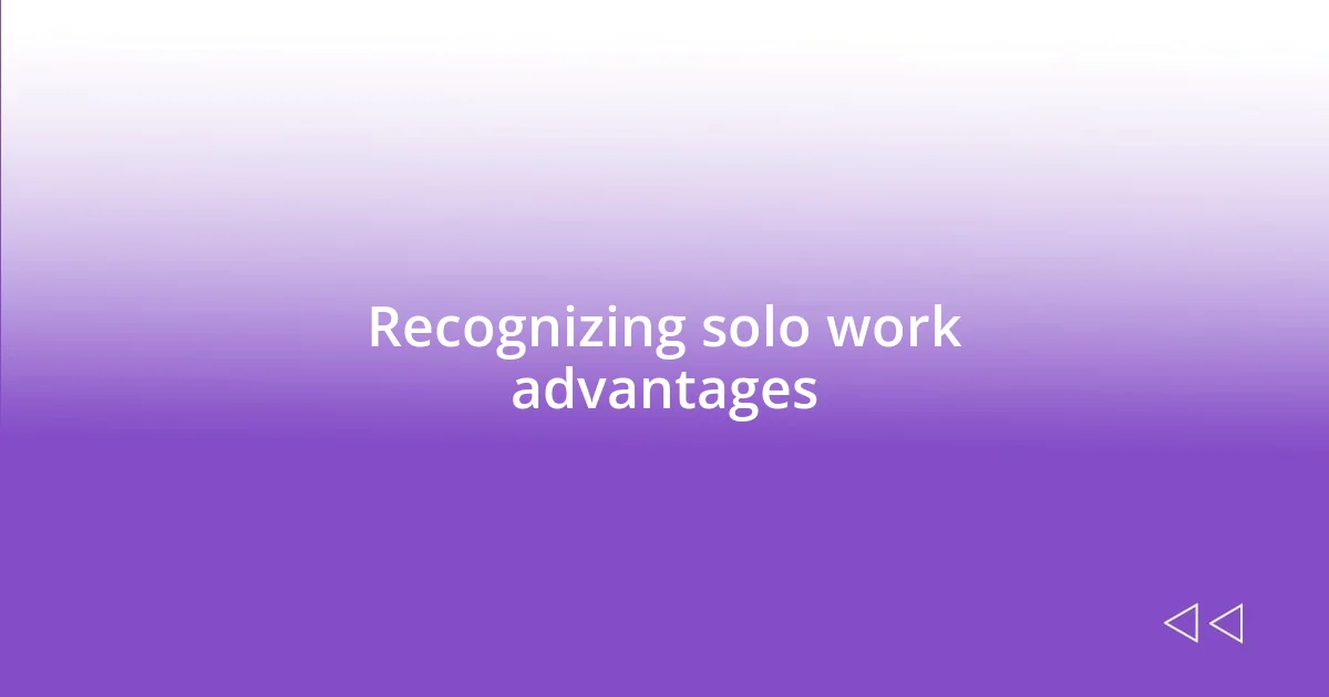 Recognizing solo work advantages