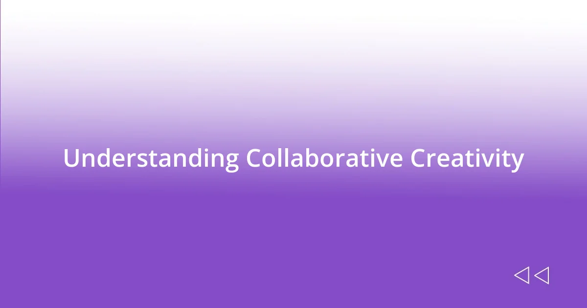 Understanding Collaborative Creativity