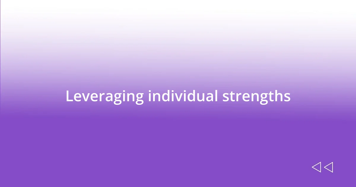 Leveraging individual strengths