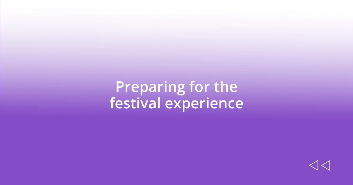 Preparing for the festival experience