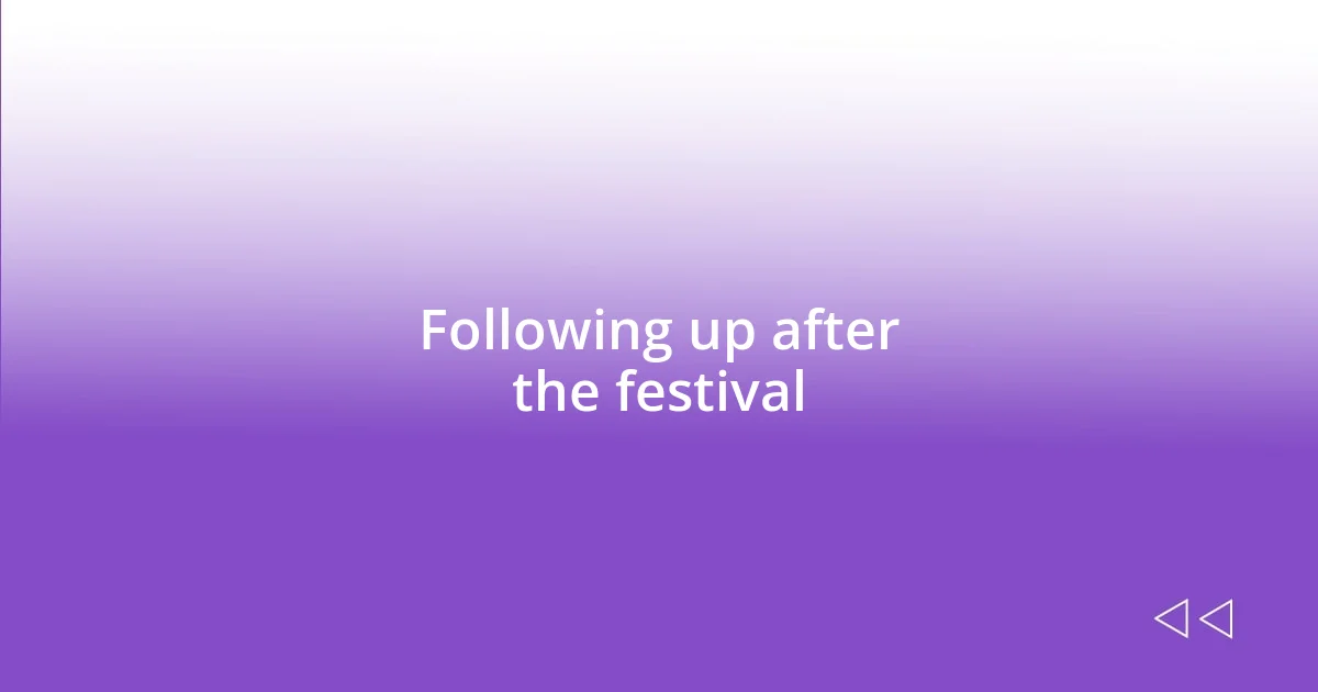 Following up after the festival