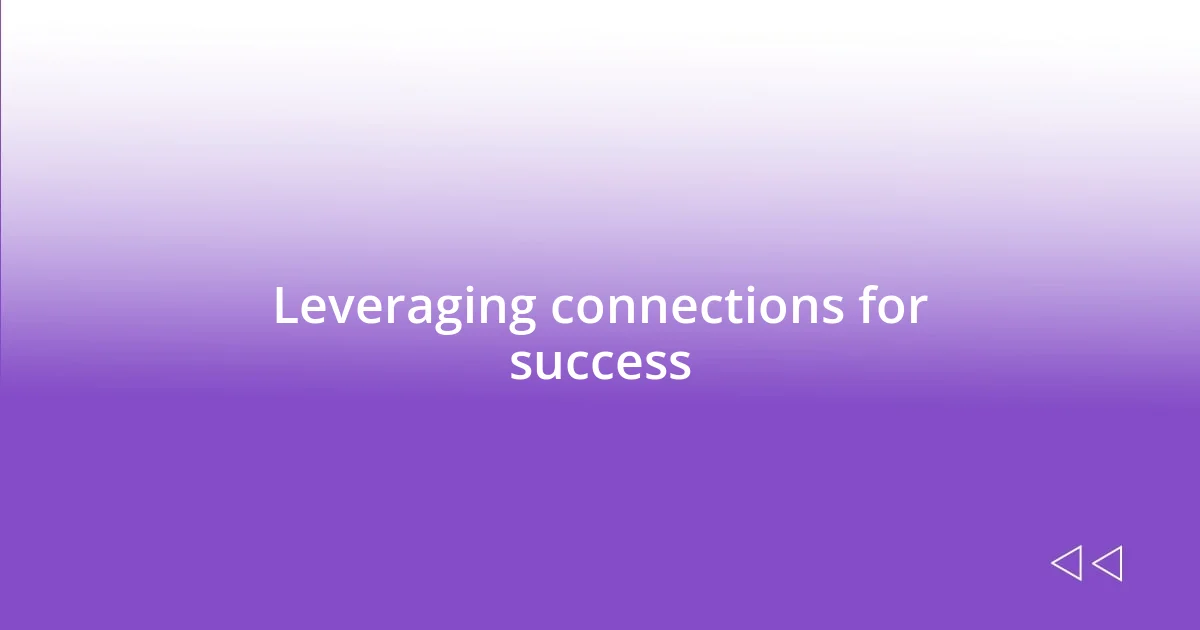 Leveraging connections for success