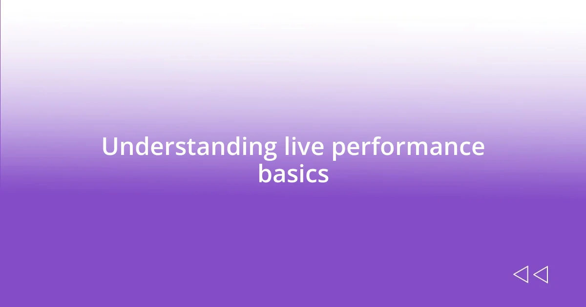 Understanding live performance basics