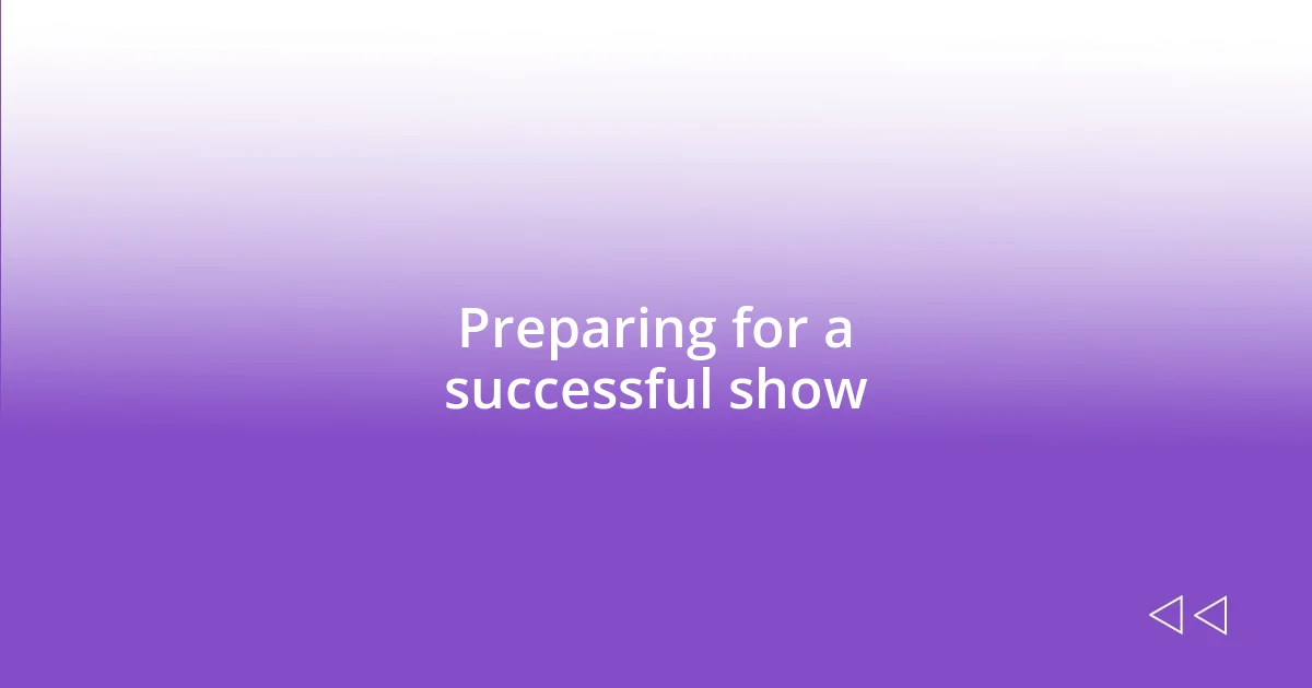 Preparing for a successful show