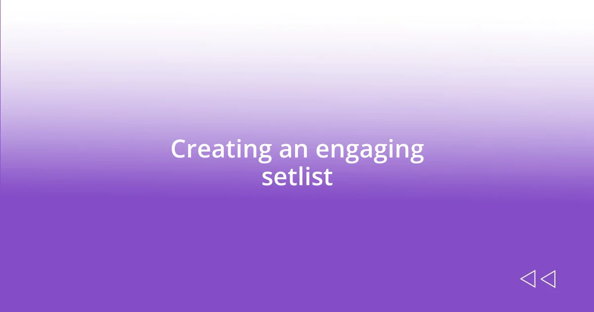 Creating an engaging setlist