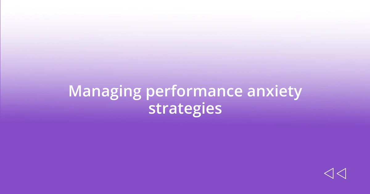 Managing performance anxiety strategies