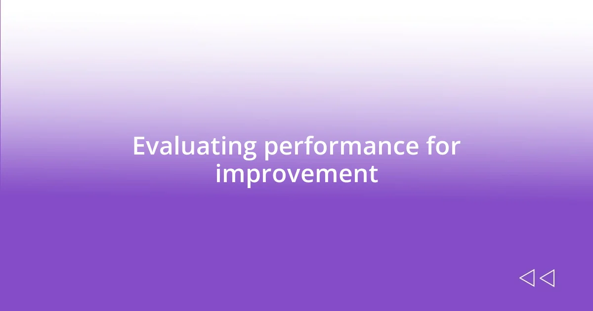 Evaluating performance for improvement