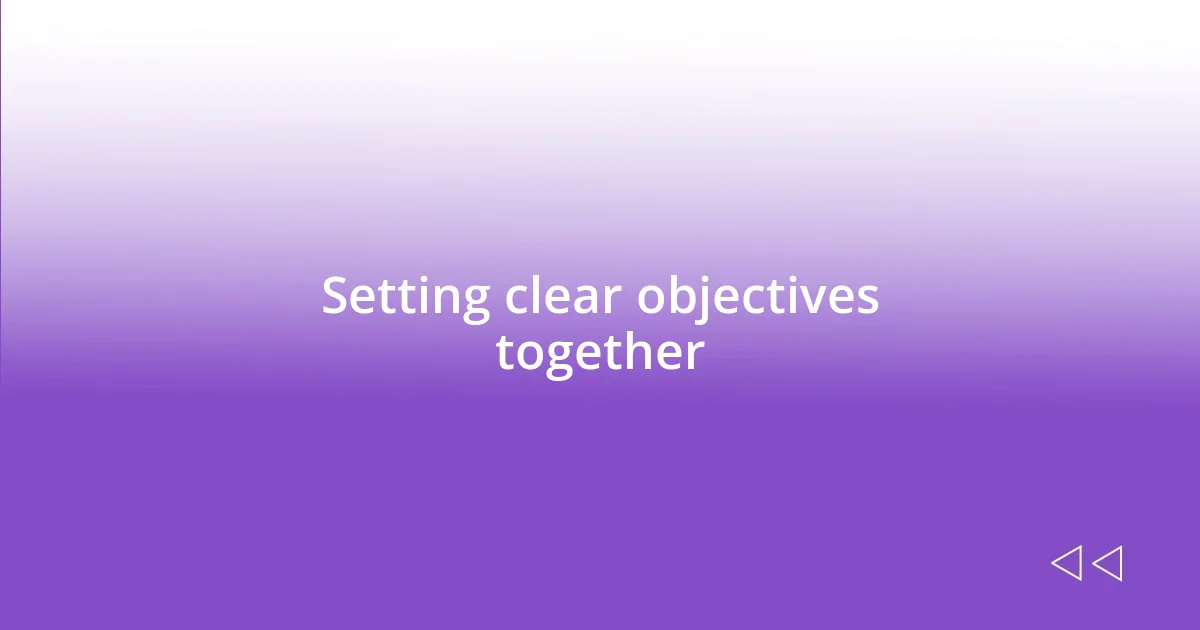 Setting clear objectives together