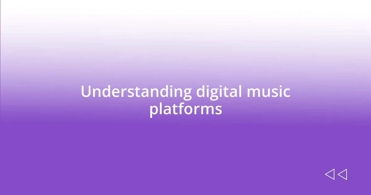 Understanding digital music platforms