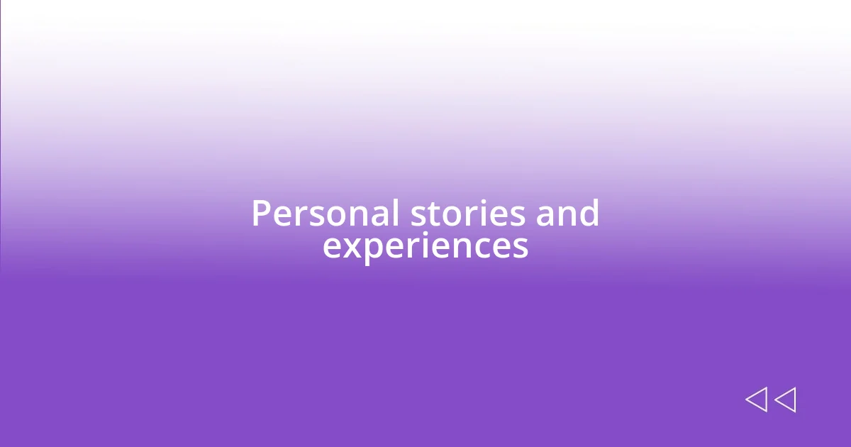 Personal stories and experiences