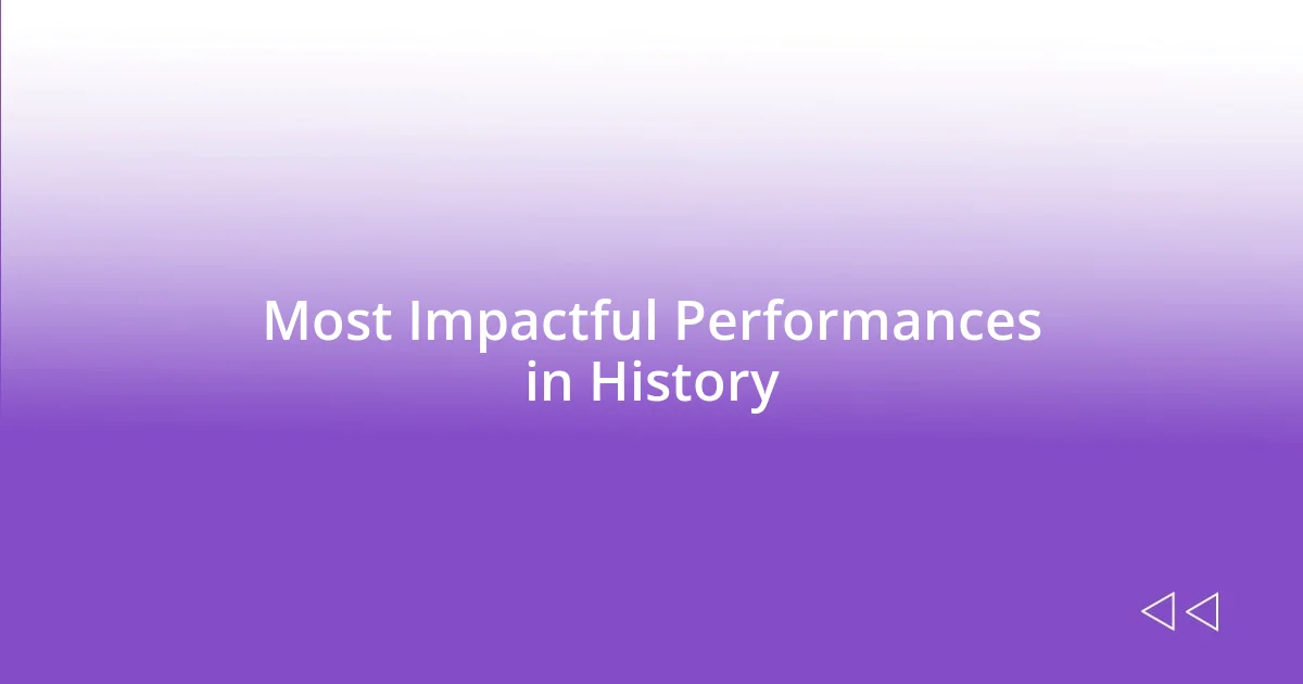 Most Impactful Performances in History