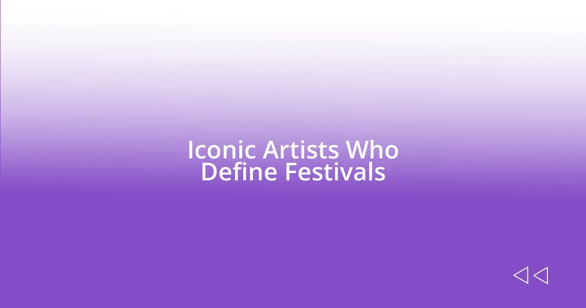 Iconic Artists Who Define Festivals